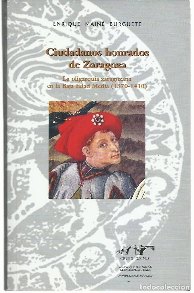 Libros de segunda mano: E. MAIN&Eacute; BURGUETE : Ciudadanos honrados de Zaragoza (La oligarqu&iacute;a zaragozana en la Baja Edad Media)