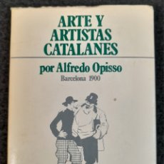 Libros de segunda mano: L-8163. ARTE Y ARTISTAS CATALANES. ALFREDO OPISSO. BARCELONA 1900. EDICIONES ALBA S.A. 1977