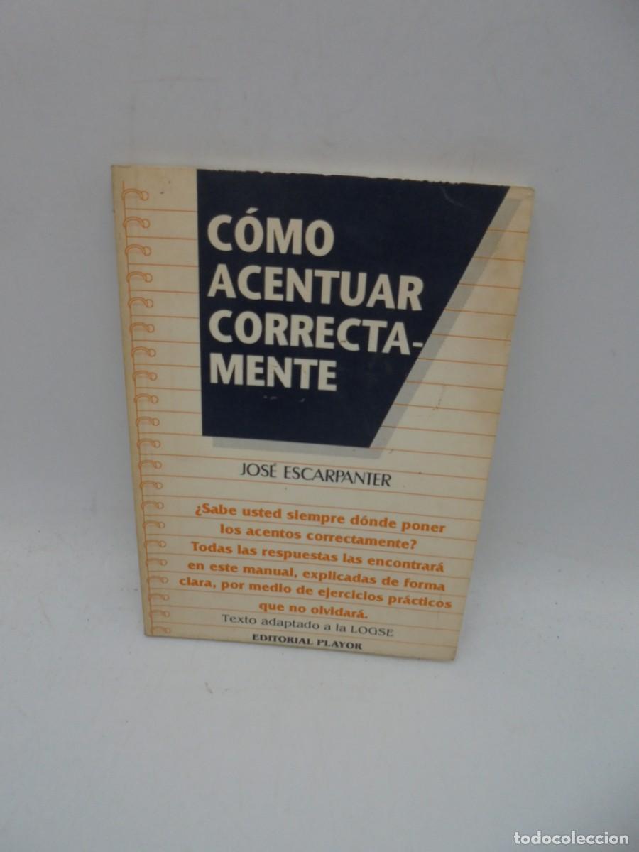 Libros de segunda mano: COMO ACENTUAR CORRECTAMENTE. JOSE ESCARPANTER. EDITORIAL PLAYOR. 1992. PAGS : 134. - Foto 1