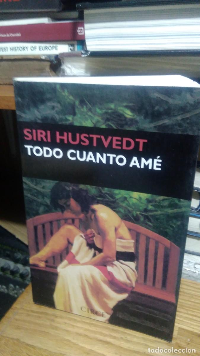 Libros de segunda mano: TODO CUANTO AM&Eacute;, SIRI HUSTVEDT, ED. CIRCE - Foto 1