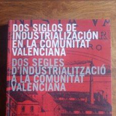 Libros de segunda mano: DOS SIGLOS DE INDUSTRIALIZACIÓN EN LA COMUNITAT VALENCIANA