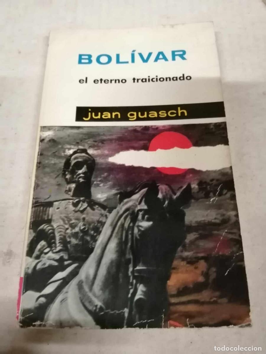 Libros de segunda mano: BOLIVAR, EL ETERNO TRAICIONADO (JUAN GUASCH) - Foto 1