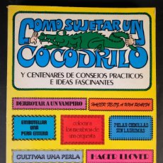 Libros de segunda mano: COMO SUJETAR UN COCODRILO Y CENTENARES DE CONSEJOS PRÁCTICOS E IDEAS FASCINANTES 1983