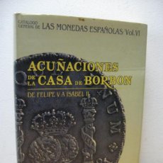 Libros de segunda mano: ACUÑACIONES DE LA CASA DE BORBON DE FELIPEV A ISABEL II. CATALAGO LAS MONEDAS ESPAÑOLAS. VOL VII
