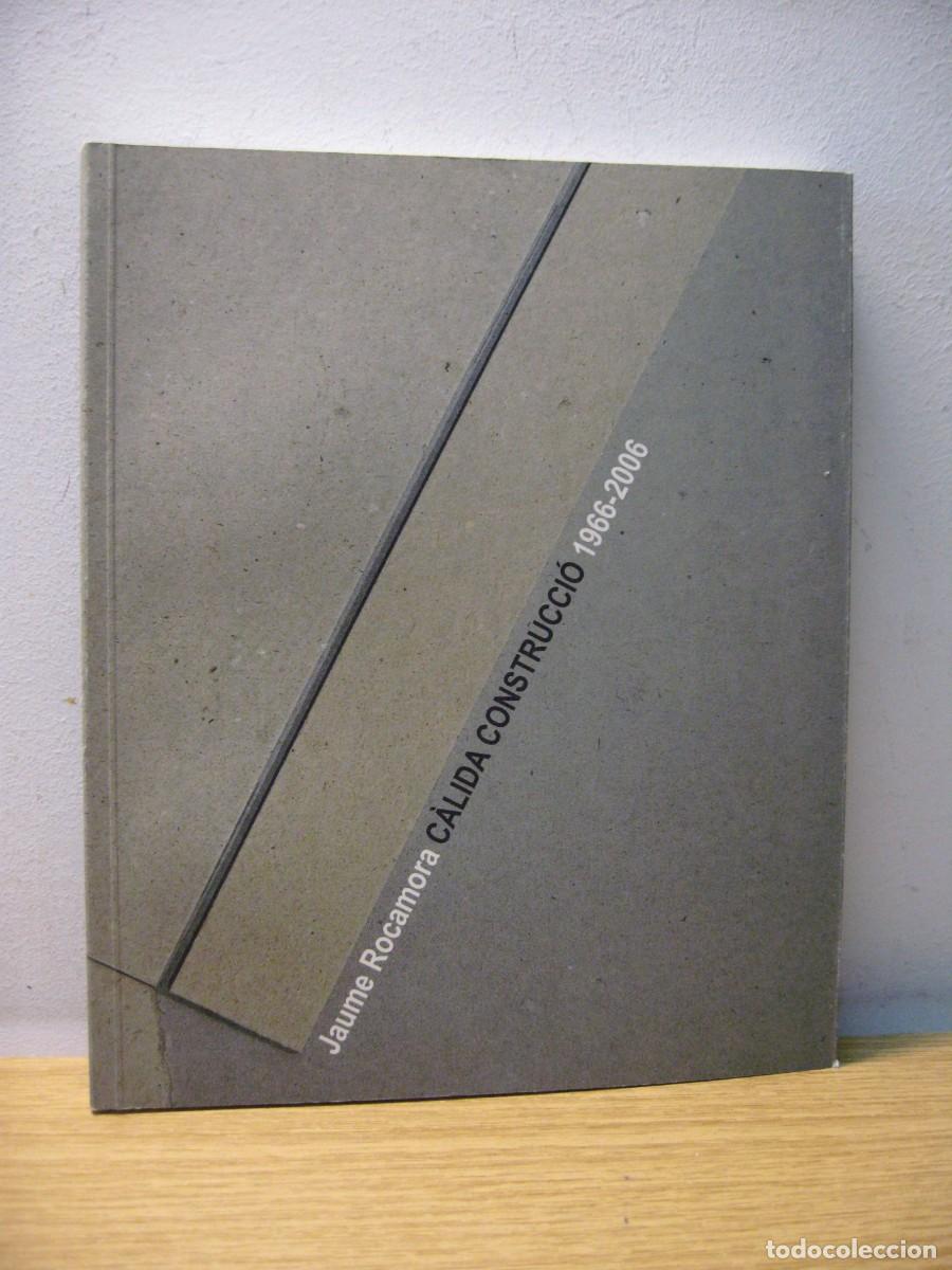 Libros de segunda mano: JAUME ROCAMORA. CALIDA CONSTRUCCIO 1966-2006. DIPUTACIO DE TARRAGONA 2007 - Foto 1