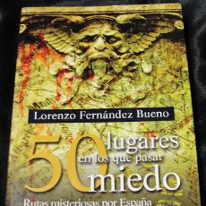 Libros de segunda mano: 50 LUGARES EN LOS QUE PASAR MIEDO - RUTAS MISTERIOSAS POR ESPAÑA - LORENZO FERNANDEZ BUENO -