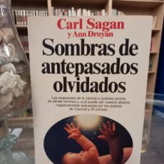 Libros de segunda mano: CARLA SAGAN Y ANN DRUYAN - SOMBRAS DE ANTEPASADOS OLVIDADOS / PRIMERA EN ESPAÑOL 1993