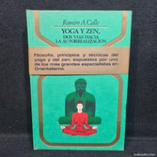 Libros de segunda mano: YOGA Y ZEN - DOS VIDAS HACIA LA AUTORRELIZACION - RAMIRO A. CALLE - PLAZA & JANES AÑO 1975 / 398