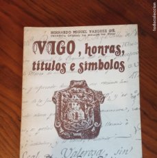 Libros de segunda mano: VIGO, HONRAS, TÍTULOS E SÍMBOLOS.-BERNARDO MIGUEL VAZQUEZ GIL.