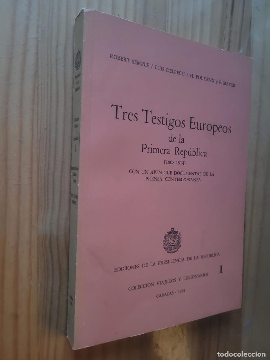 Libros de segunda mano: TRES TESTIGOS EUROPEOS DE LA PRIMERA REP&Uacute;BLICA (1808-1814) - ROBERT SEMPLE, LUIS DELPECH, H. POUDENX