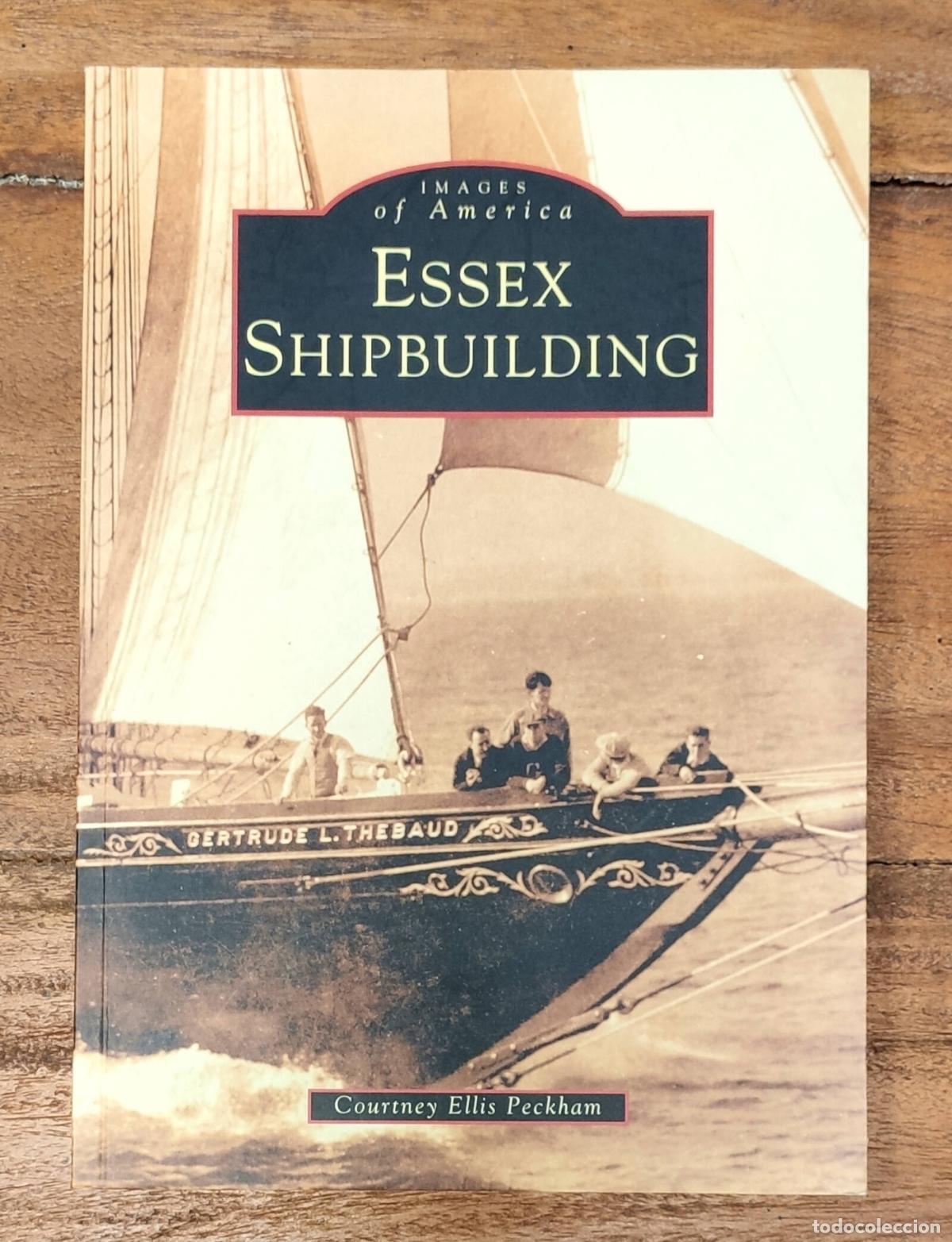 Libri di seconda mano: ESSEX SHIPBUILDING. PECKHAM, Courtney Ellis. Arcadia. 2002.