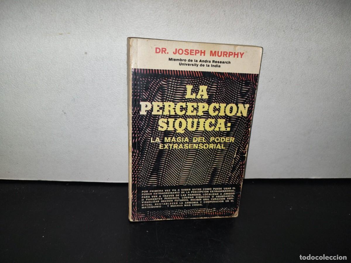 Libros de segunda mano: 93- LA PERCEPCI&Oacute;N S&Iacute;QUICA: LA MAGIA DEL PODER EXTRASENSORIAL - DR. JOSEPH MURPHY - 1981 - Foto 1