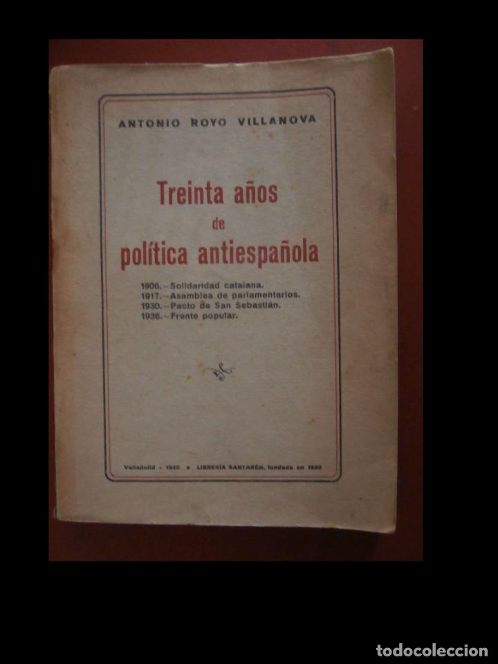 Libri di seconda mano: Treinta a&ntilde;os de pol&iacute;tica antiespa&ntilde;ola. Antonio Royo Vilanova