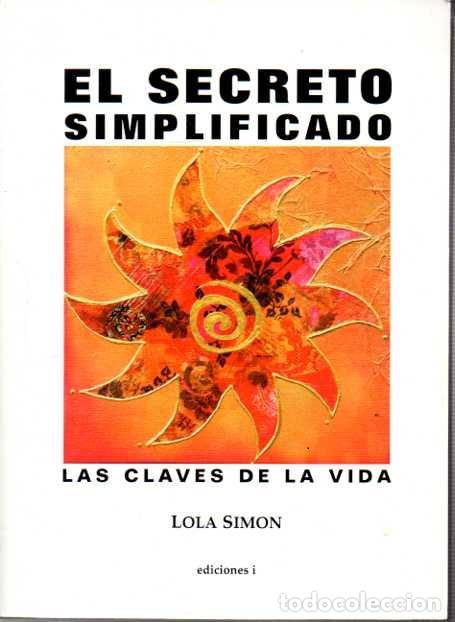 Libros de segunda mano: EL SECRETO SIMPLIFICADO. LAS CLAVES DE LA VIDA. - SIMON, Lola. - Foto 2