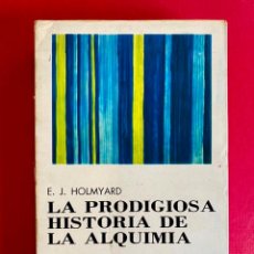 Libri di seconda mano: LA PRODIGIOSA HISTORIA DE LA ALQUIMIA. E. J. HOLMYARD