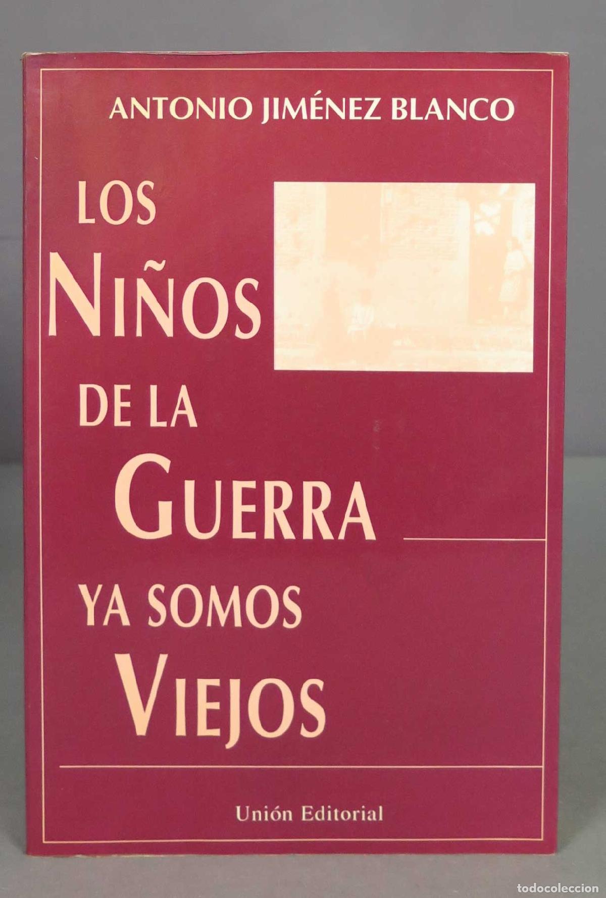 Livres d'occasion: Los ninos de la guerra ya somos viejos. Antonio Jim nez-Blanco