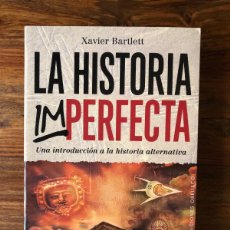 Libros de segunda mano: LA HISTORIA IMPERFECTA. UNA INTRODUCCIÓN A LA HISTORIA ALTERNATIVA. XAVIER BARLETT. OBELISCO
