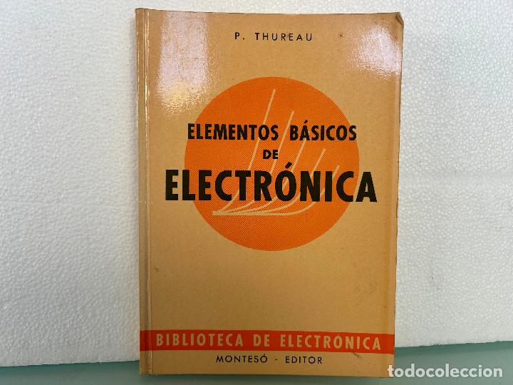 Libros de segunda mano: ELEMENTOS B&Aacute;SICOS DE ELECTRONICA-MONTESO EDITOR 1965-P.THUREAU-LIBRO - Foto 1
