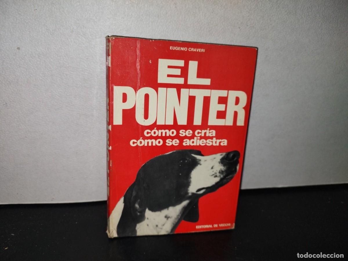 Libros de segunda mano: 84- EL POINTER. C&Oacute;MO SE CR&Iacute;A, C&Oacute;MO SE ADIESTRA - EUGENIO CRAVERI - 1973 - Foto 1