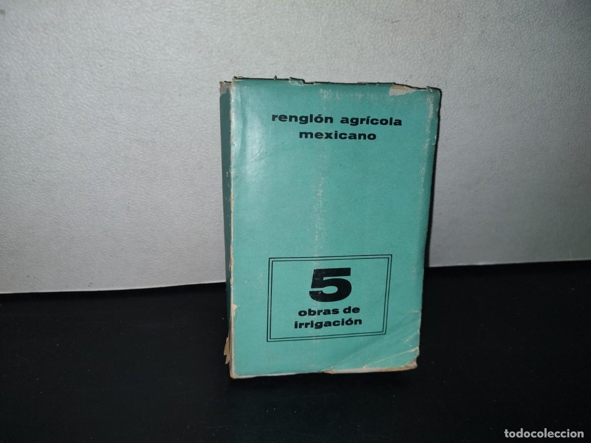 Libri di seconda mano: 84- Rengl&oacute;n Agr&iacute;cola Mexicana. 5 Obras De Irrigaci&oacute;n - Secretar&iacute;a De Agricultura Y Ganader&iacute;a - 1958