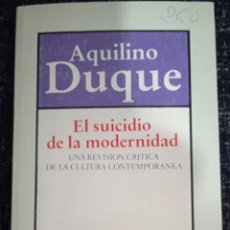 Libros de segunda mano: EL SUICIDIO DE LA MODERNIDAD, /AQUILINO DUQUE. - REVISIÓN A LA CULTURA CONTEMPORÁNEA.-ED. BRUGUERA