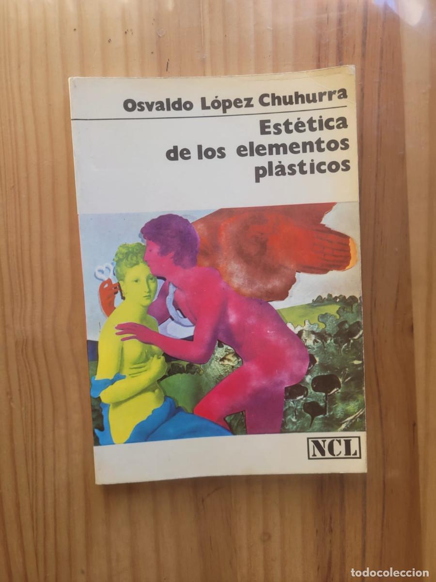 Libros de segunda mano: EST&Eacute;TICA DE LOS ELEMENTOS PL&Aacute;STICOS - OSVALDO L&Oacute;PEZ CHUHURRA - Foto 1