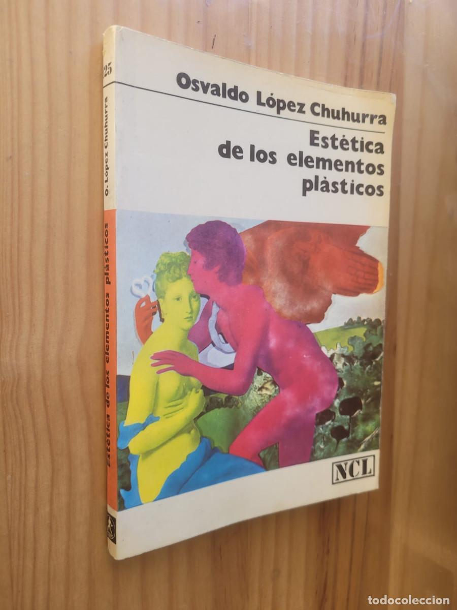 Libros de segunda mano: EST&Eacute;TICA DE LOS ELEMENTOS PL&Aacute;STICOS - OSVALDO L&Oacute;PEZ CHUHURRA - Foto 2