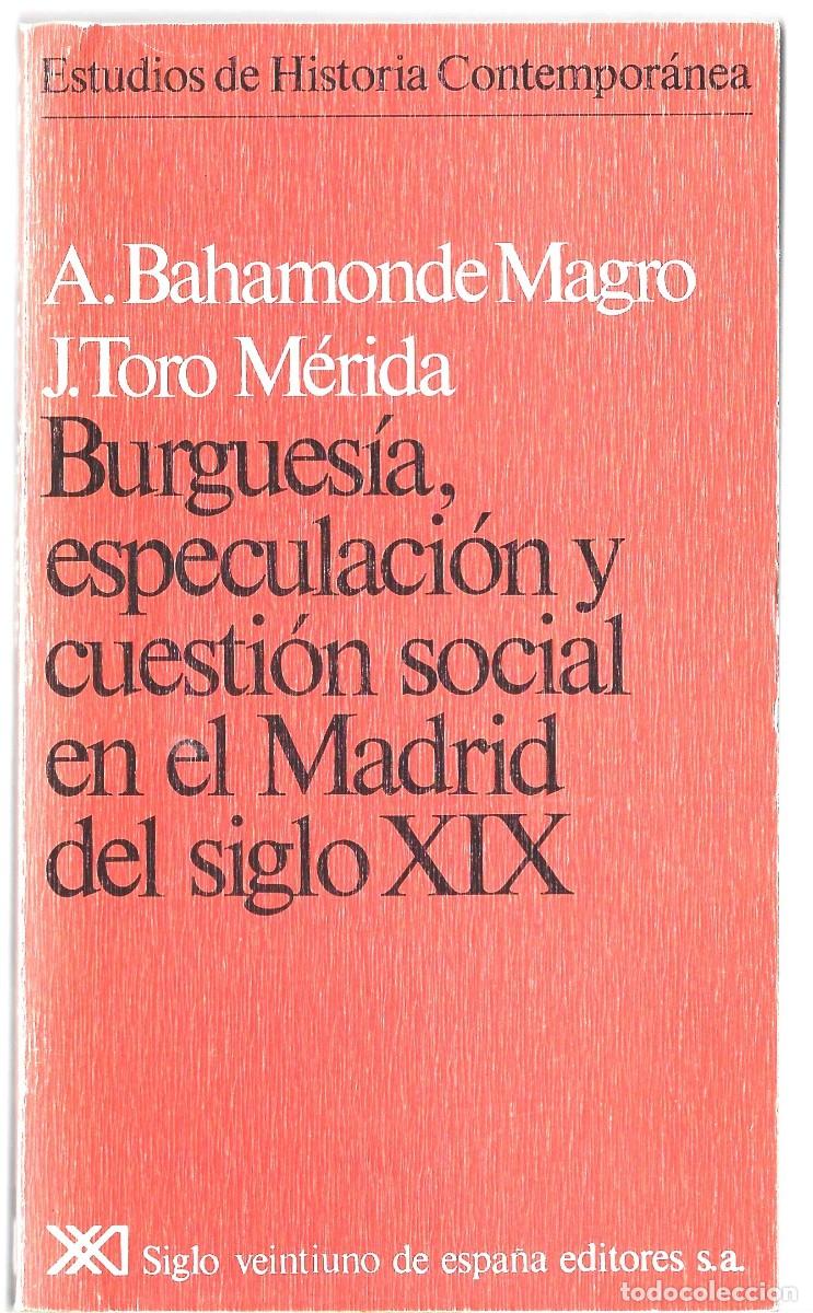 Gebrauchte B&uuml;cher: A. BAHAMONDE / J. TORO: Burgues&iacute;a, especulaci&oacute;n y cuesti&oacute;n social en el Madrid del siglo XIX. (1978)