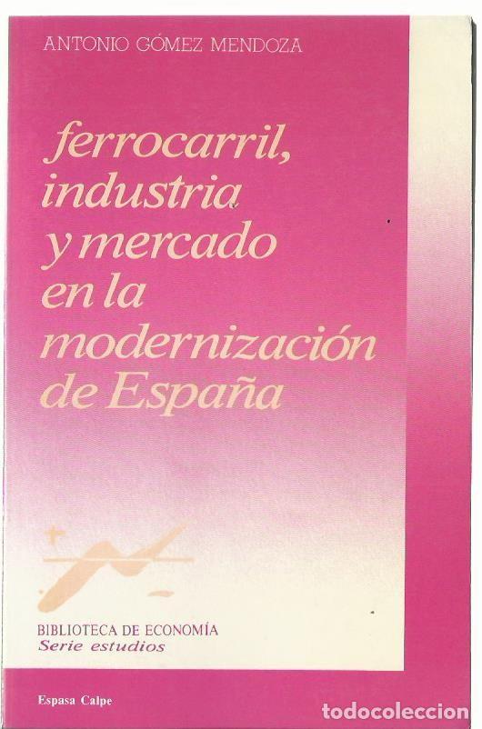 Libri di seconda mano: Antonio G&Oacute;MEZ MENDOZA (coord.): Ferrocarril, industria y mercado en la modernizaci&oacute;n de Espa&ntilde;a. 1989