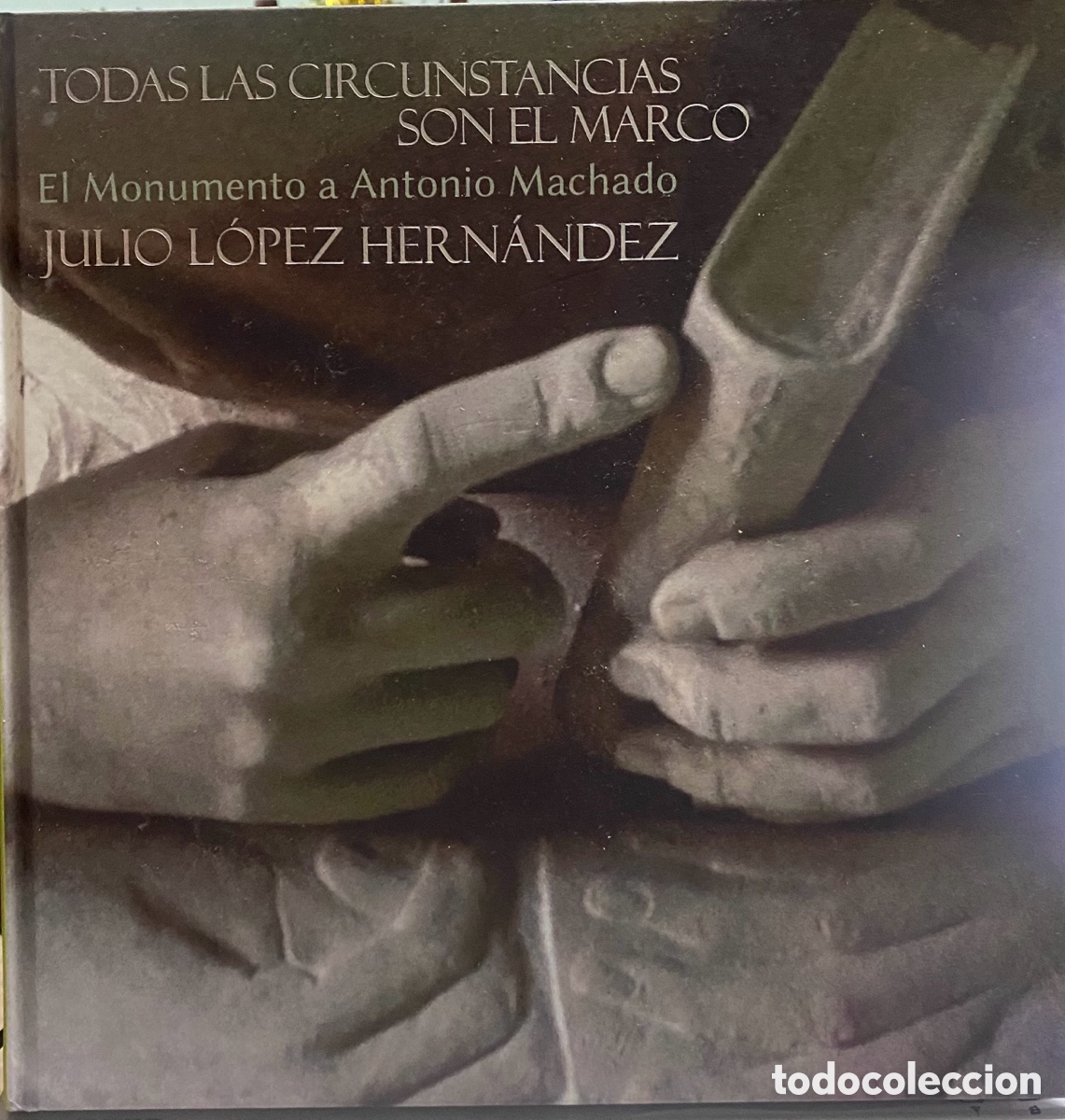 Libros de segunda mano: Todas las circunstancias son el marco, el monumento a Antonio Machado