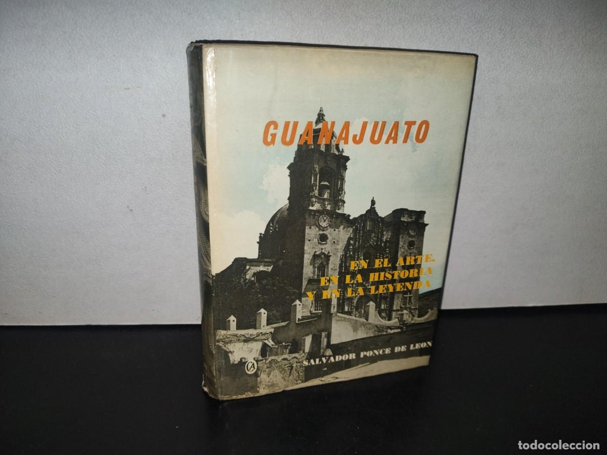 Second hand books: 60- GUANAJUATO EN EL ARTE, EN LA HISTORIA Y EN LA LEYENDA - SALVADOR PONCE DE LE&Oacute;N - 1967