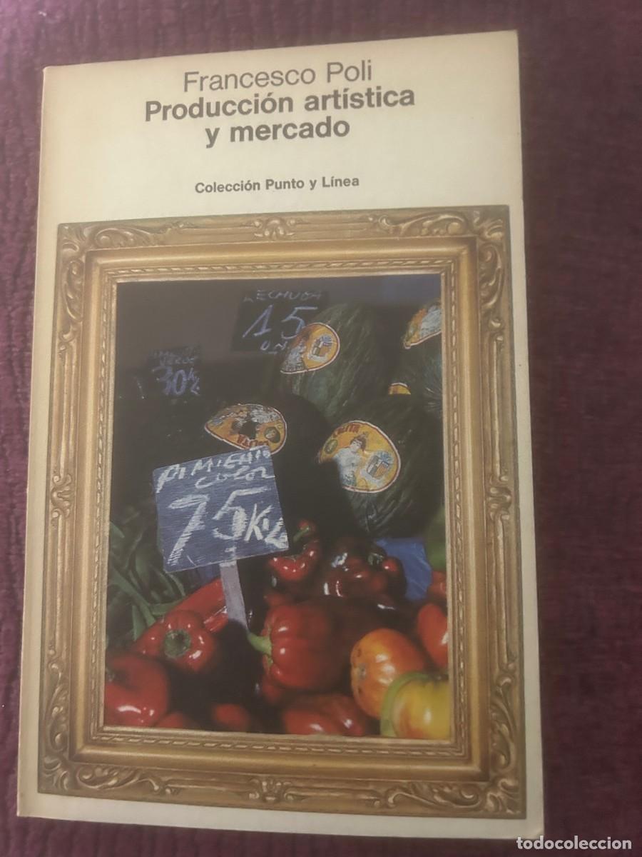 Libros de segunda mano: PRODUCCI&Oacute;N ART&Iacute;STICA Y MERCADO. FRANCESCO POLI. - Foto 1