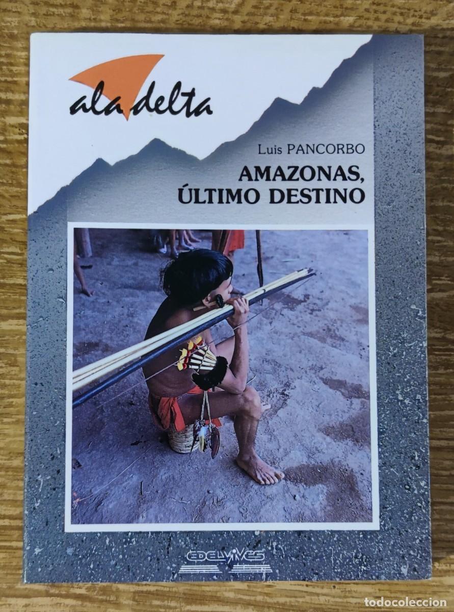 Libros de segunda mano: Libro - Amazonas, &uacute;ltimo destino (1990) Luis Pancorbo - Foto 1