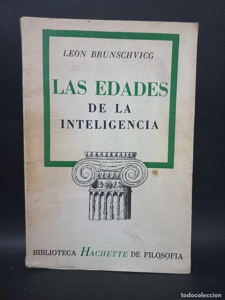 Libros de segunda mano: LEON BRUNSCHVICG - LAS EDADES DE LA INTELIGENCIA - EDITORIAL HACHETTE - 1955 - Foto 1