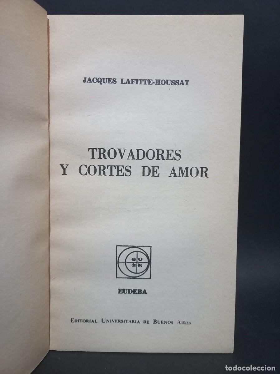 Libros de segunda mano: JACQUES LAFITTE-HOUSSAT - TROVADORES Y CORTES DE AMOR - EDITORIAL EUDEBA - 1966 - Foto 2