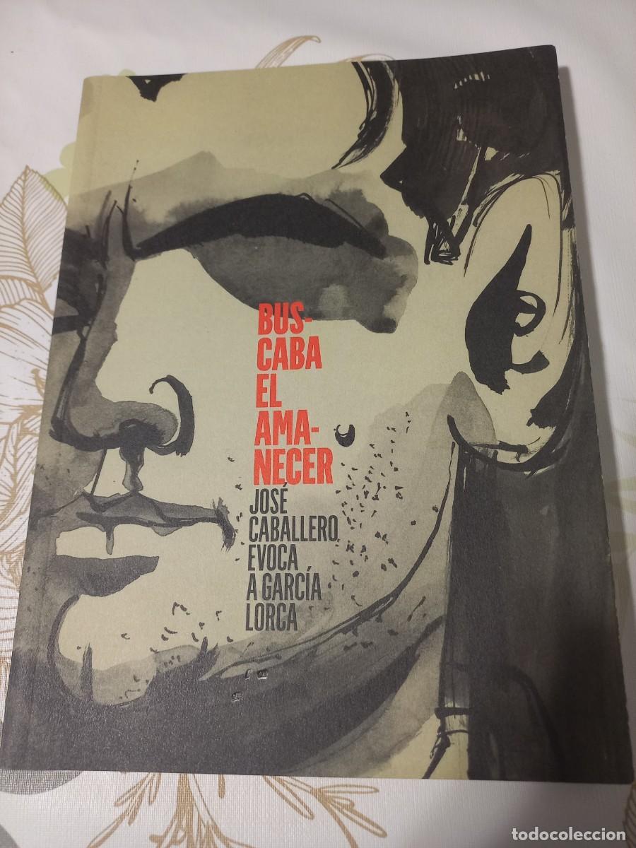 Libros de segunda mano: Buscaba el amanecer. Jos&eacute; Caballero evoca a Garc&iacute;a Lorca - VV.AA. - Foto 1
