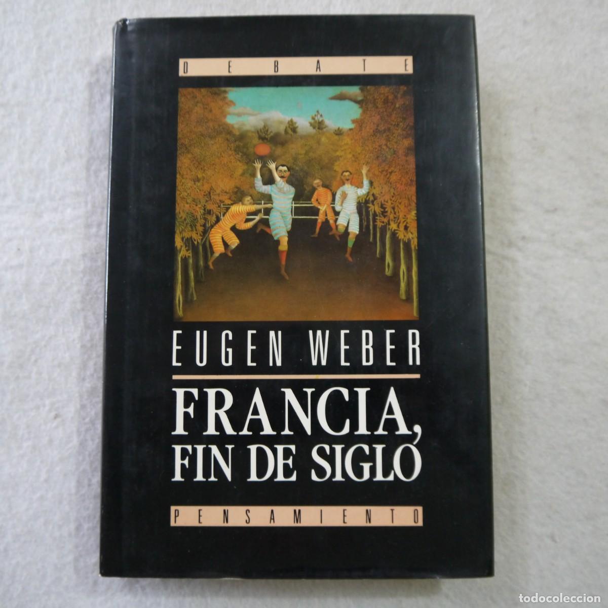 Libros de segunda mano: FRANCIA, FIN DE SIGLO - EUGEN WEBER - EDITORIAL DEBATE - 1989 - 1.&ordf; EDICI&Oacute;N - Foto 1