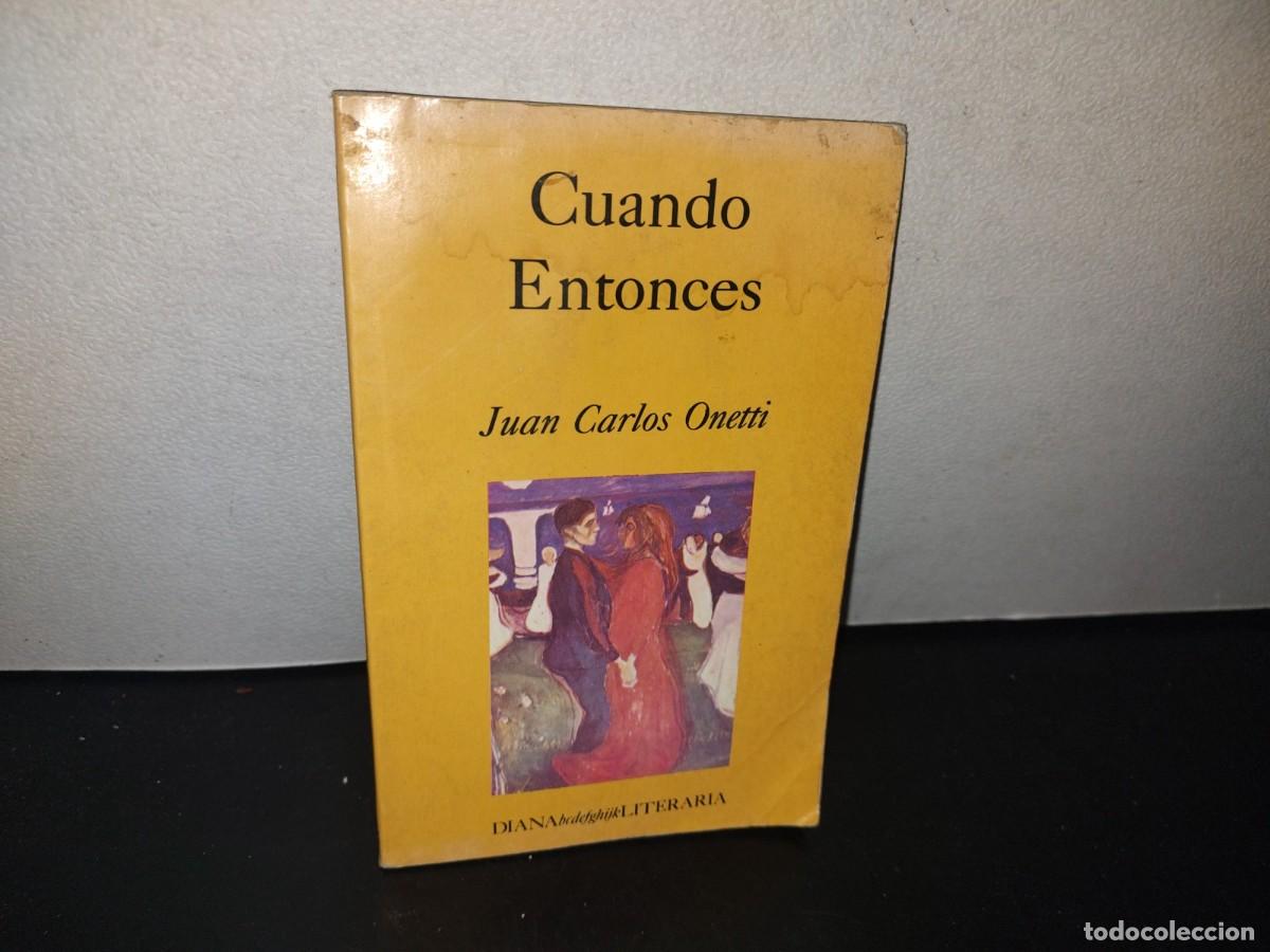 Libros de segunda mano: 128- CUANDO ENTONCES - JUAN CARLOS ONETTI - 1990 - Foto 1