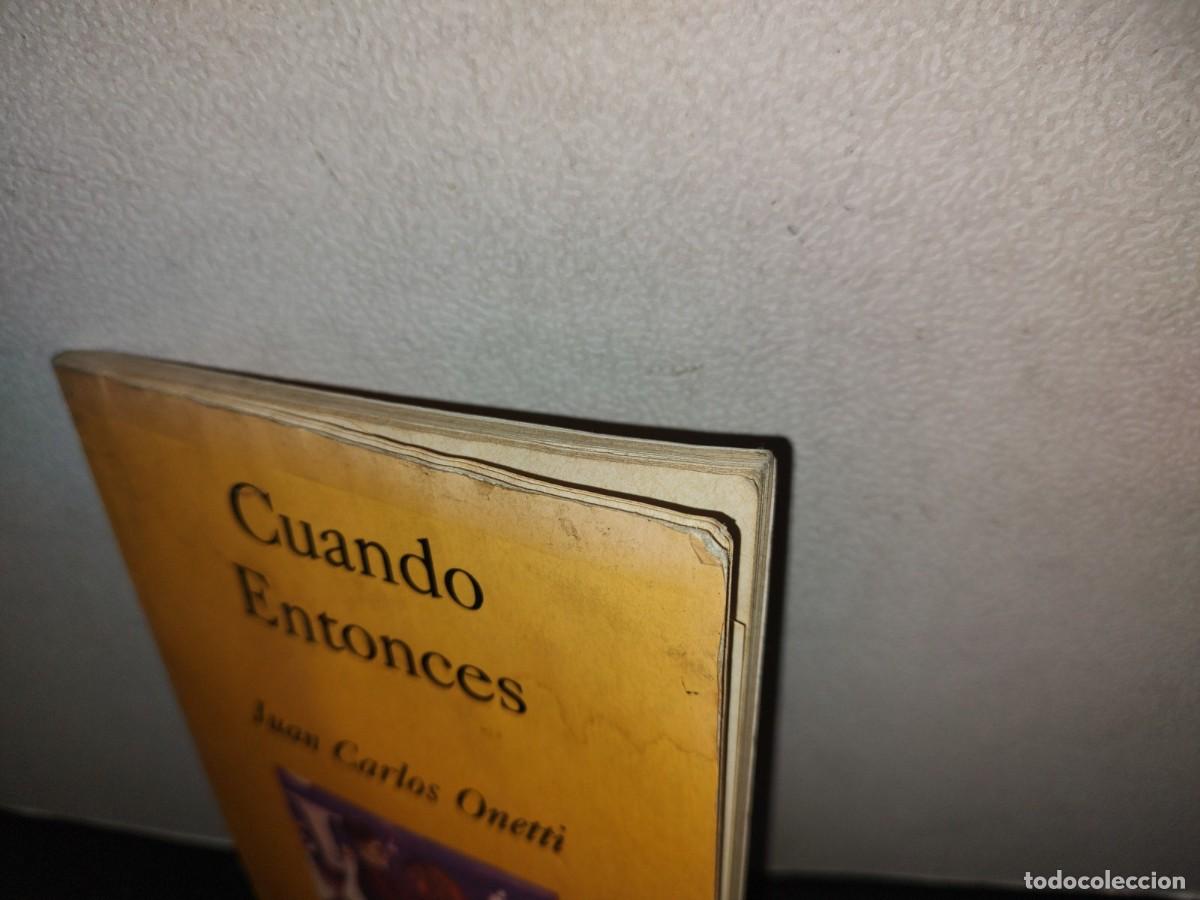 Libros de segunda mano: 128- CUANDO ENTONCES - JUAN CARLOS ONETTI - 1990 - Foto 4