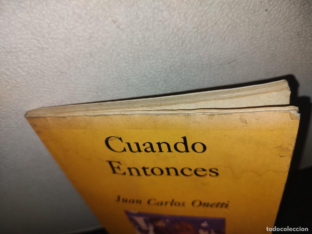 Libros de segunda mano: 128- CUANDO ENTONCES - JUAN CARLOS ONETTI - 1990 - Foto 5