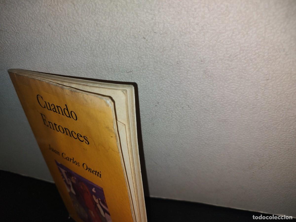 Libros de segunda mano: 128- CUANDO ENTONCES - JUAN CARLOS ONETTI - 1990 - Foto 7