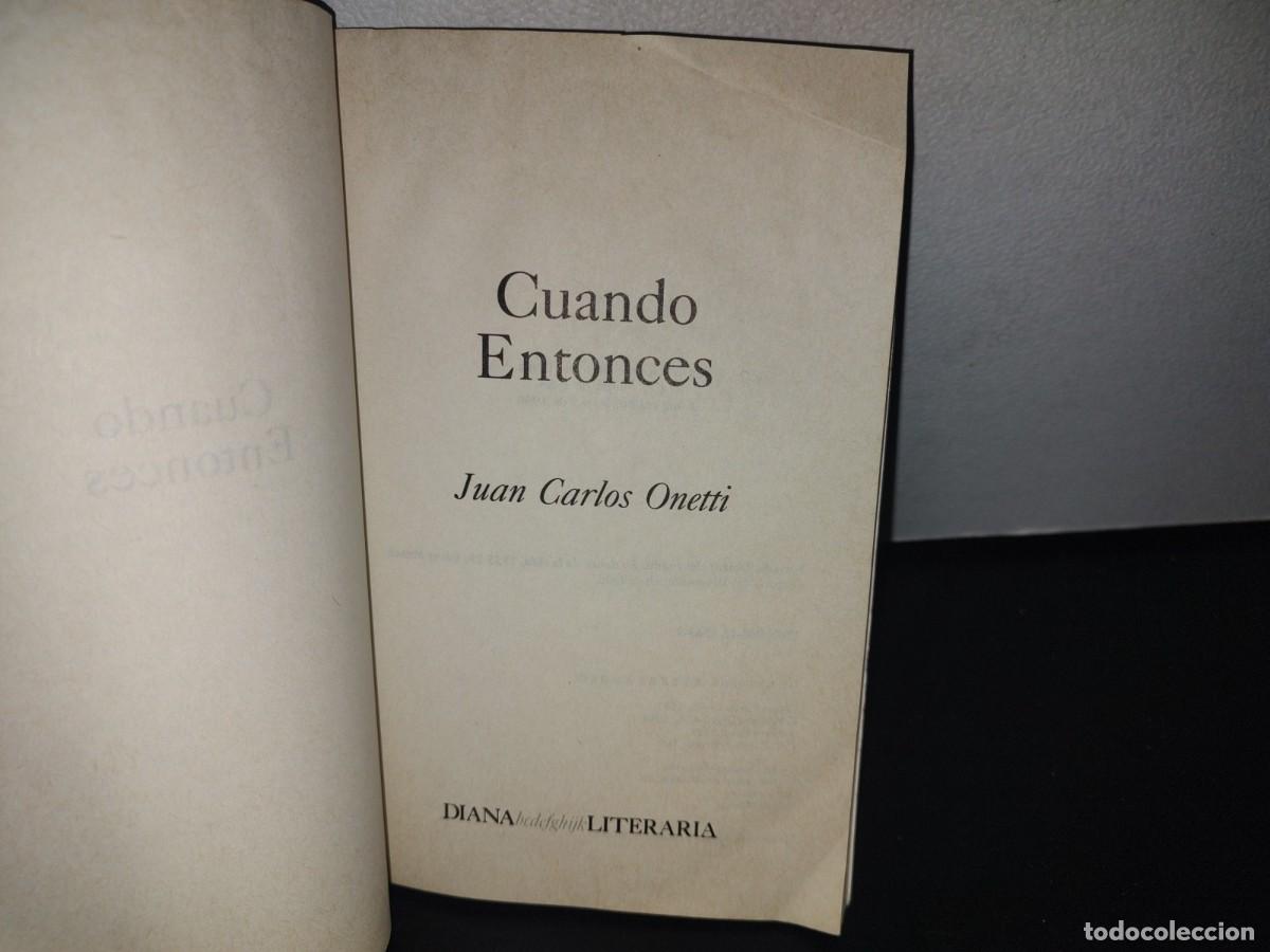 Libros de segunda mano: 128- CUANDO ENTONCES - JUAN CARLOS ONETTI - 1990 - Foto 8