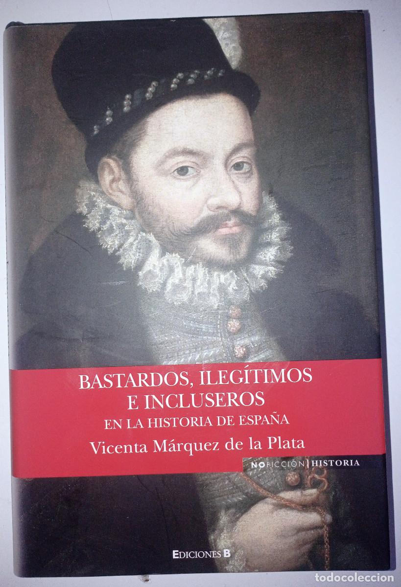 Libros de segunda mano: BASTARDOS, ILEGITIMOS E INCLUSEROS EN LA HISTORIA DE ESPA&Ntilde;A. Vicenta Marquez De La Plata - Foto 1