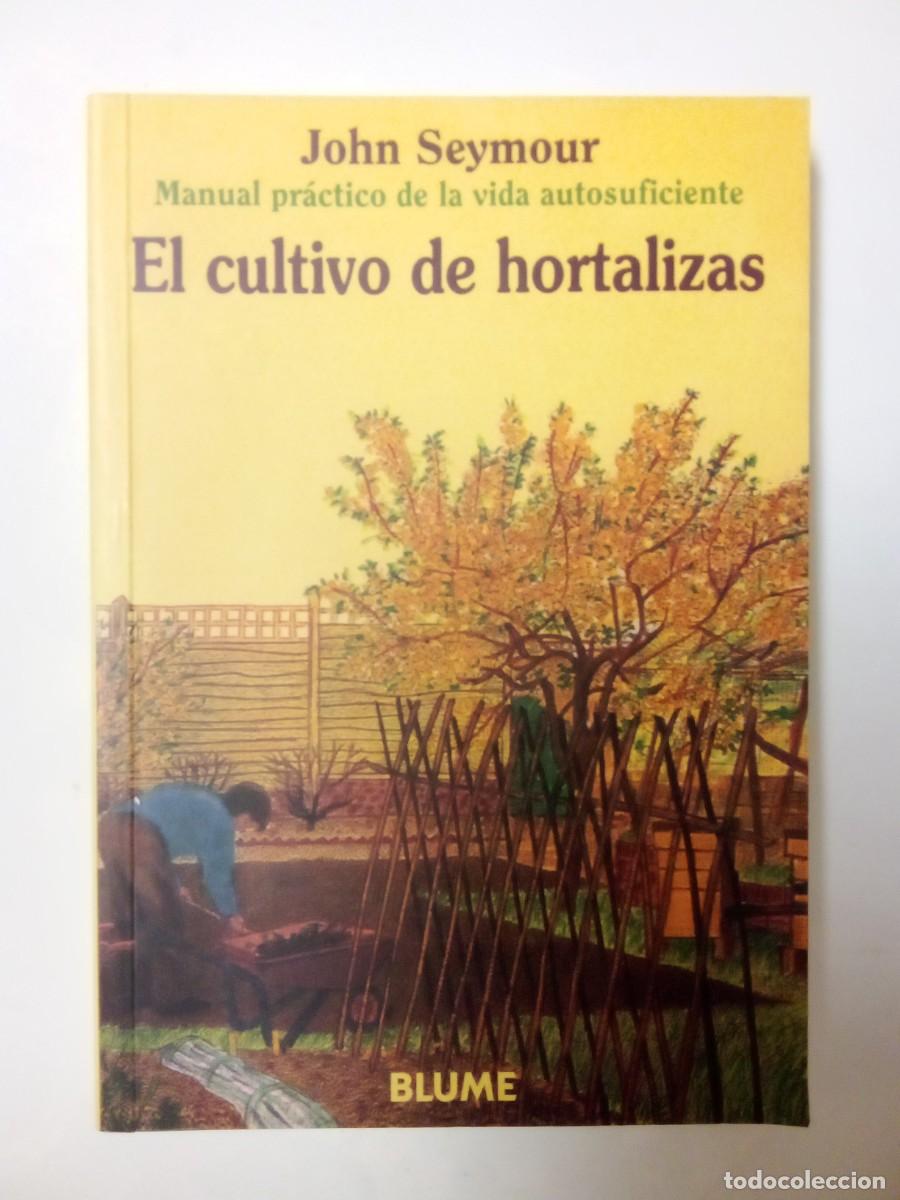 Libri di seconda mano: EL CULTIVO DE HORTALIZAS, JOHN SEYMOUR, BLUME, MANUAL PRACTICO DE LA VIDA AUTOSUFICIENTE