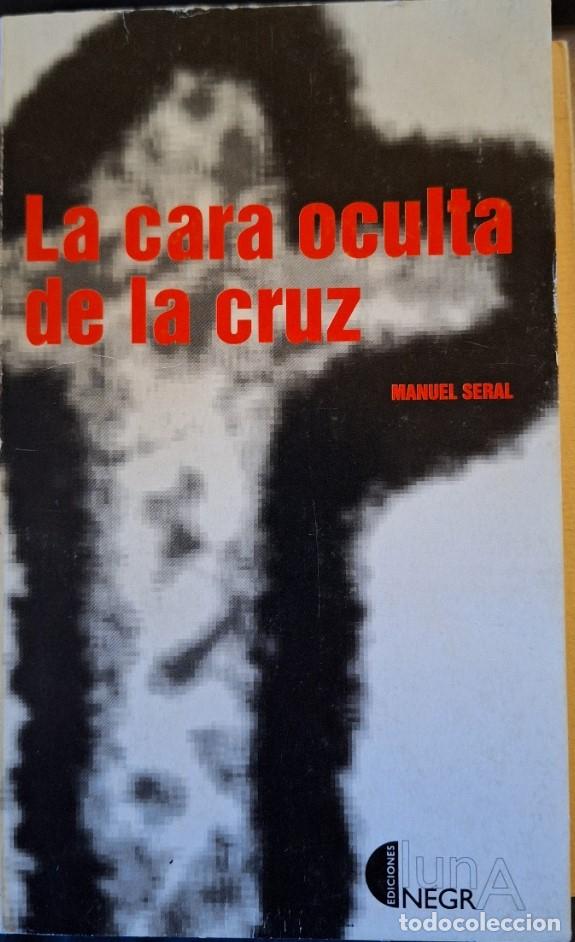 Libros de segunda mano: LA CARA OCULTA DE LA CRUZ. - SERAL, Manuel. - Foto 1