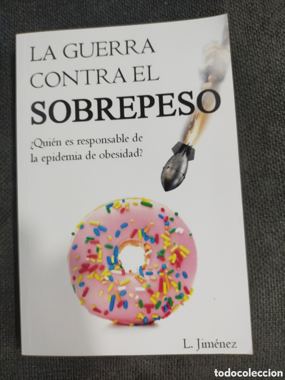 Libros de segunda mano: LA GUERRA CONTRA EL SOBREPESO LUIS JIM&Eacute;NEZ NUEVO - Foto 1