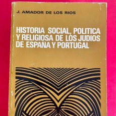 Libros de segunda mano: HISTORIA SOCIAL, POLÍTICA Y RELIGIOSA DE LOS JUDÍOS DE ESPAÑA Y PORTUGAL. J. AMADOR DE LOS RÍOS