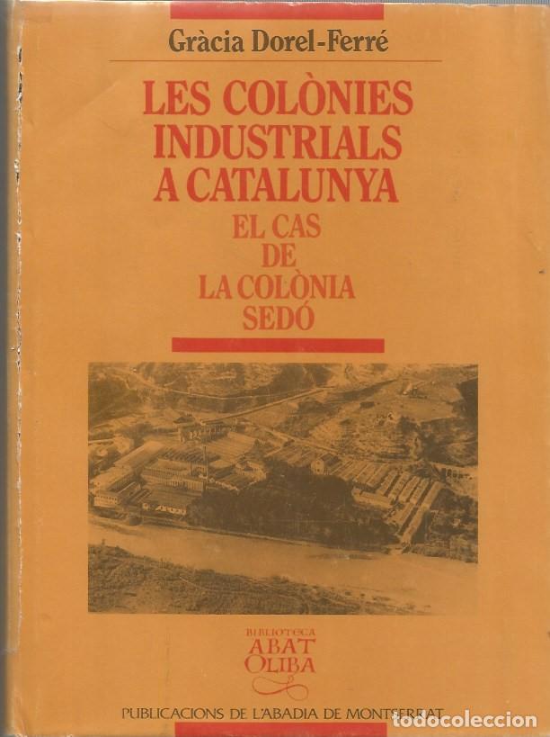 Livres d'occasion: LES COL&Ograve;NIES INDUSTRIALS A CATALUNYA EL CAS DE LA COL&Ograve;NIA SED&Oacute;-GR&Agrave;CIA DOREL-FERR&Eacute;