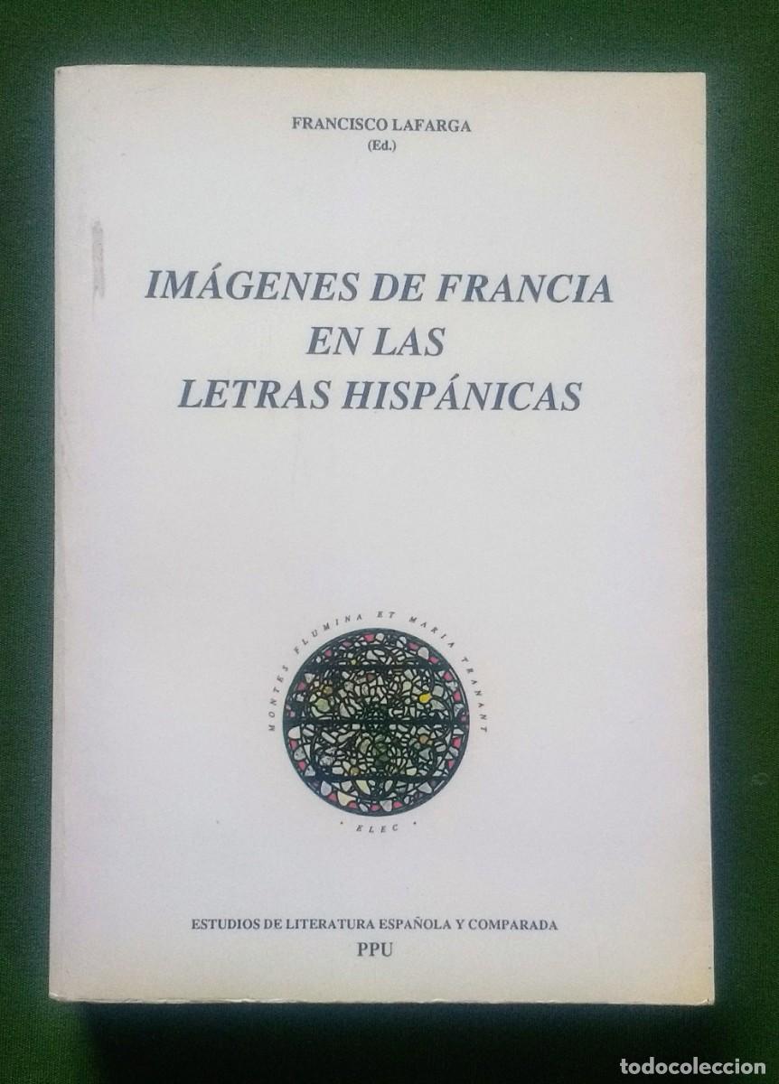 Libros de segunda mano: IM&Aacute;GENES DE FRANCIA EN LAS LETRAS HISP&Aacute;NICAS - FRANCISCO LAFARGA. - Foto 1