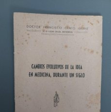 Libros de segunda mano: CAMBIOS EVOLUTIVOS DE LA IDEA EN MEDICINA , DURANTE UN SIGLO - FRANCISCO CANTÓ - 1943 - CASTELLON